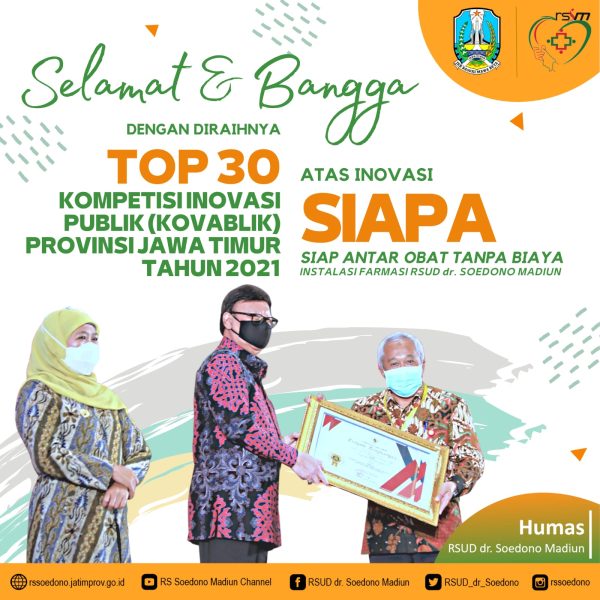 Selamat dan Bangga dengan diraihnya TOP 30 Kompetisi Inovasi Pelayanan Publik (Kovablik) Provinsi Jawa Timur Tahun 2021 atas inovasi SIAPA (Siap Antar Obat Tanpa Biaya) Instalasi Farmasi RSUD dr. Soedono Madiun dari Gubernur Jawa Timur.